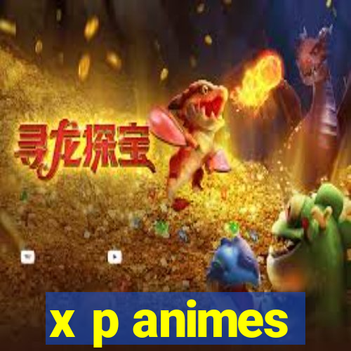 x p animes